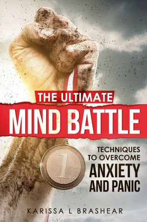 The Ultimate Mind Battle: Techniques to Overcome Anxiety and Panic