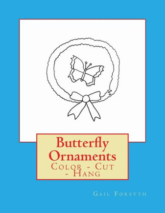 Butterfly Ornaments: Color - Cut - Hang
