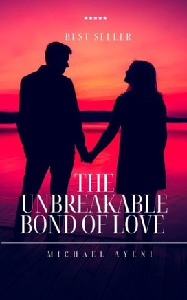 The Unbreakable Bond of Love: Unconditional Love