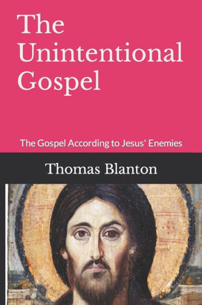 The Unintentional Gospel: The Gospel According to Jesus' Enemies
