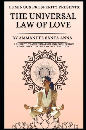 The Universal Law of Love: A Guide to Transformation and Connection: Compliment to the Law of Attraction