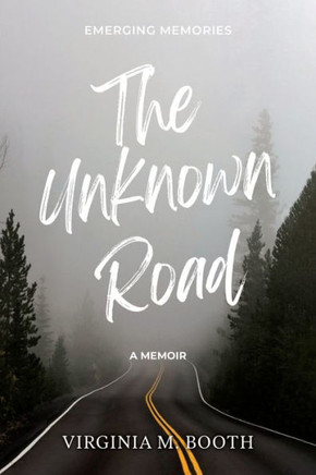 The Unknown Road: Emerging Memories A Memoir