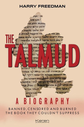 The Talmud : A Biography: Banned, Censored And Burned. The Book They Couldn'T Suppress.