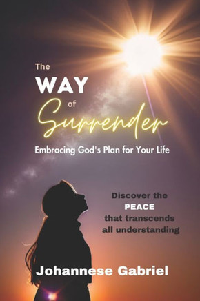 The Way of Surrender: Embracing God's Plan for Your Life