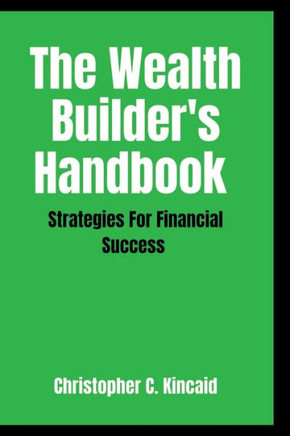 The Wealth Builder's Handbook: Strategies for financial success