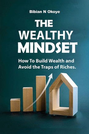 The Wealthy Mindset: How To Build Wealth and Avoid the Traps of Riches.