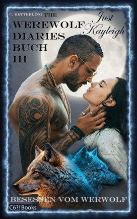 The Werewolf Diaries: Buch 3: Just Kayleigh - Besessen vom Werwolf: Vollmond-Anthologie: nur Kayleighs Sicht