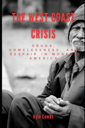 The West Coast Crisis: Drugs, Homelessness, and Despair in Modern America