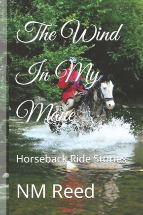 The Wind In My Mane: Horseback Ride Stories