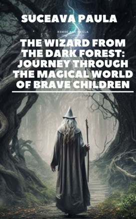 The Wizard from the Dark Forest: Journey through the Magical World of Brave Children