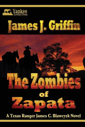 The Zombies of Zapata: A Texas Ranger James C. Blawcyzk Mystery