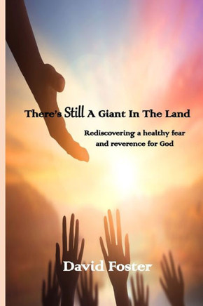 There's Still a Giant in the Land: Rediscovering a healthy fear and reverence for God