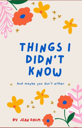 Things I Didn't Know: And maybe you don't either