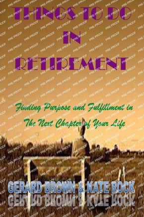 Things to Do in Retirement: Finding Purpose and Fulfillment in The Next Chapter of Your Life