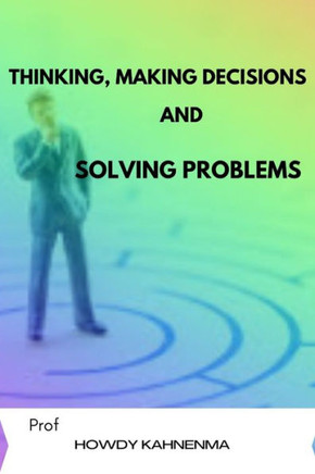 Thinking, Making Decisions and Solving Problems: Thinking fast and geting things done