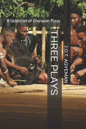 Three Plays: A Selection of Ghanaian Plays