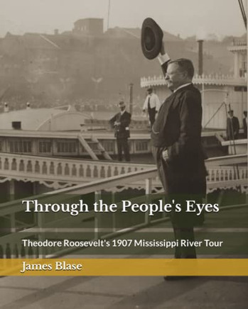 Through the People's Eyes: Theodore Roosevelt's 1907 Mississippi River Tour