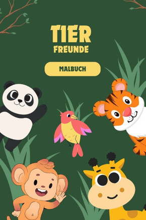 Tier-Freunde Ausmalbuch: Mit tierischer Freude malen lernen