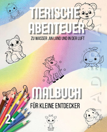 Tierische Abenteuer: Malbuch für kleine Entdecker