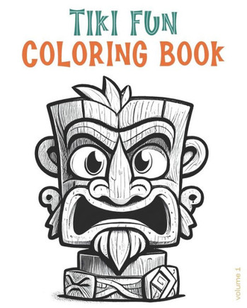 Tiki Fun Coloring Book volume 1: 25 cute cartoon tiki portraits for you to color