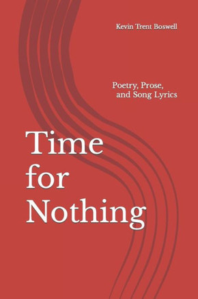 Time for Nothing: Poetry, Prose, and Song Lyrics