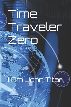 Time Traveler Zero: I Am John Titor