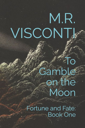 To Gamble on the Moon: Fortune and Fate: Book One