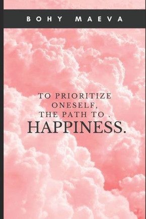 To prioritize oneself, the path to happiness.: A choice you won't regret !