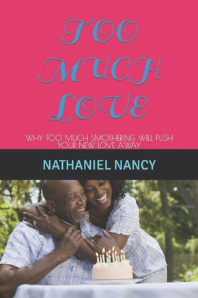 Too Much Love: Why Too Much Smothering Will Push Your New Love Away