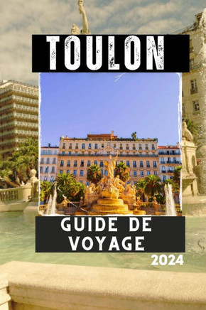 Toulon Guide de Voyage 2024: Explorez le joyau inattendu de la Côte d'Azur