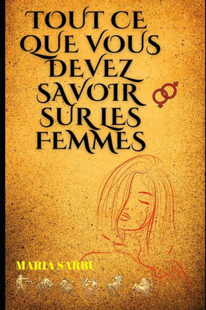 Tout ce que vous devez savoir sur les femmes: Les atouts incontournables et leur mission féminine