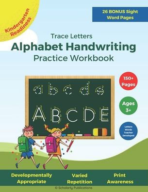 Trace Letters: Alphabet Handwriting Practice Workbook: For Kids ages 3-5+, Preschool - Kindergarten Learn to Write print workbook for