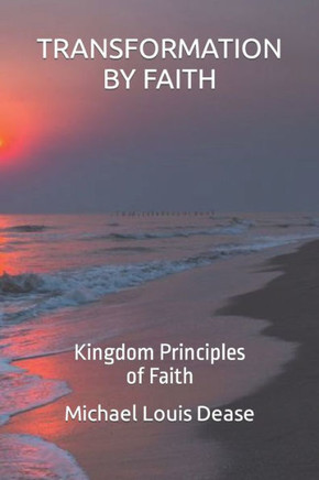 Transformation by Faith: Kingdom Principles of Faith
