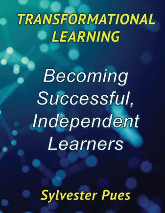 Transformational Learning: Becoming Successful, Independent Learners