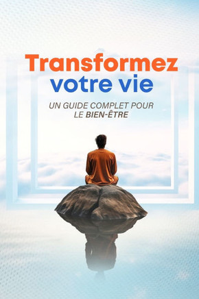 Transformez votre vie: Un guide complet pour le bien-être: Découvrez les secrets du bien-être, de la santé et du développement personnel