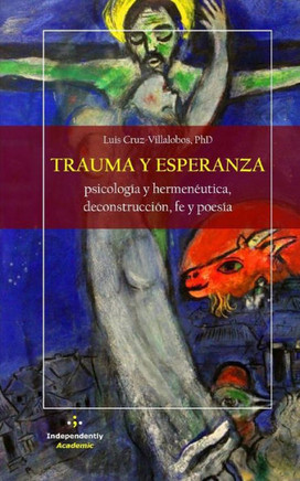 Trauma y Esperanza: Psicología y hermenéutica, deconstrucción, fe y poesía (Segunda Edición)