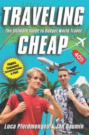 Traveling Cheap: The Ultimate Guide to Budget World Travel