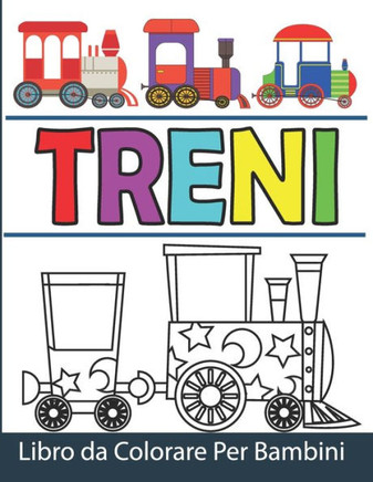 Treni Libro da Colorare Per Bambini: Treni da Colorare per Ragazzi e Ragazze