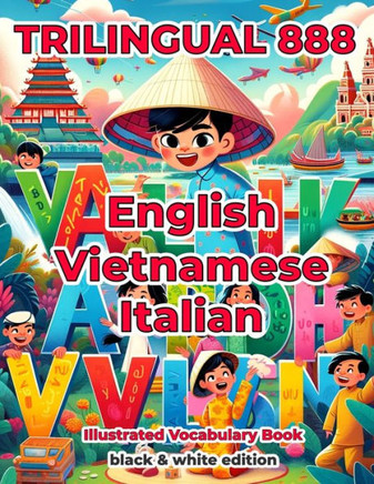 Trilingual 888 English Vietnamese Italian Illustrated Vocabulary Book: Help your child become multilingual with efficiency