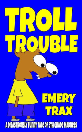 Troll Trouble: A Disastrously Funny Tale of 5th Grade Madness