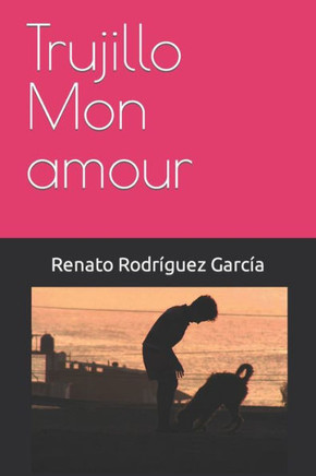 Trujillo Mon Amour: Cuentos Escogidos