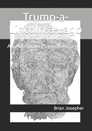 Trump-a-Lincoln-a-Lago: An American PsychoHistory
