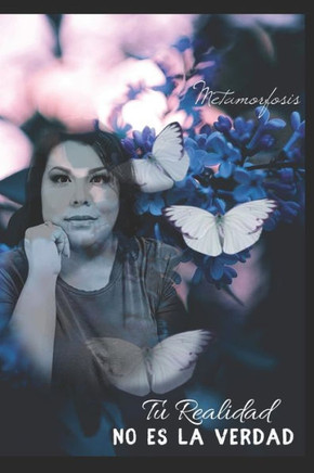 Tu Realidad, No es La Verdad: Metamorphosis