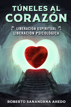 Túneles al Corazón: Liberación espiritual, liberación psicológica