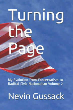 Turning the Page: My Evolution from Conservatism to Radical Civic Nationalism Volume 2
