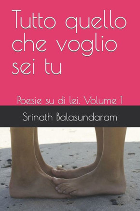 Tutto quello che voglio sei tu: Poesie su di lei. Volume 1