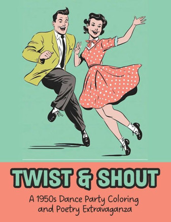 Twist & Shout: A 1950s Dance Party Coloring and Poetry Extravaganza