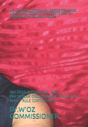 U.S.Handballofficialrulebook(renamed Usho 2020): CORRECTION UPDATE 2021 OF HANDBALl/ PADDLEBALL RULES: INCLUDES AUTHOR BIO. AND PARTICULAR DISCUSSION