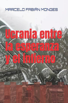 Ucrania entre la esperanza y el infierno