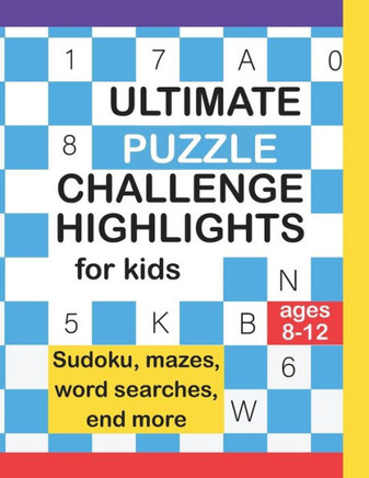 Ultimate Puzzle Challenger Highlight For Kids Age 8-12: Sudokus, Mazes, Crossword, Coloring Pages, End More!